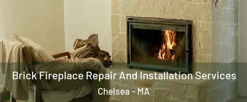  Brick Fireplace Repair And Installation Services Chelsea - MA