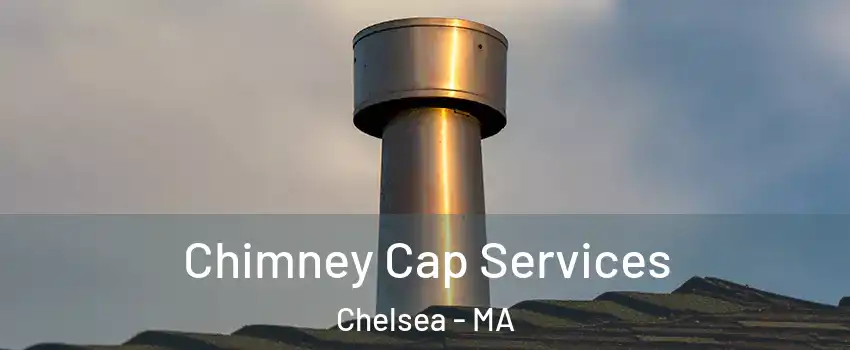  Chimney Cap Services Chelsea - MA