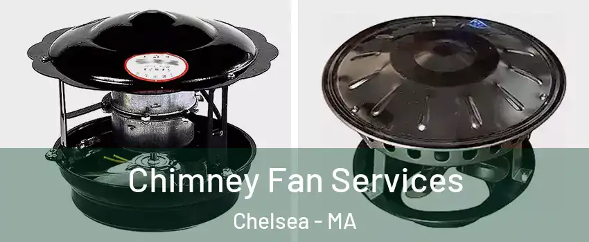  Chimney Fan Services Chelsea - MA