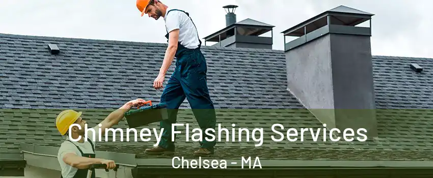 Chimney Flashing Services Chelsea - MA