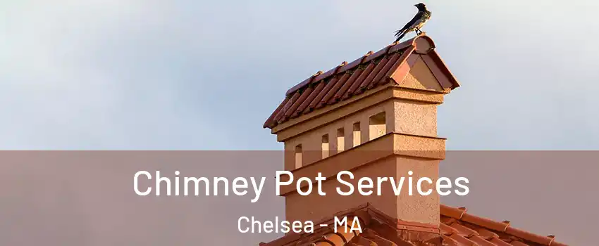  Chimney Pot Services Chelsea - MA