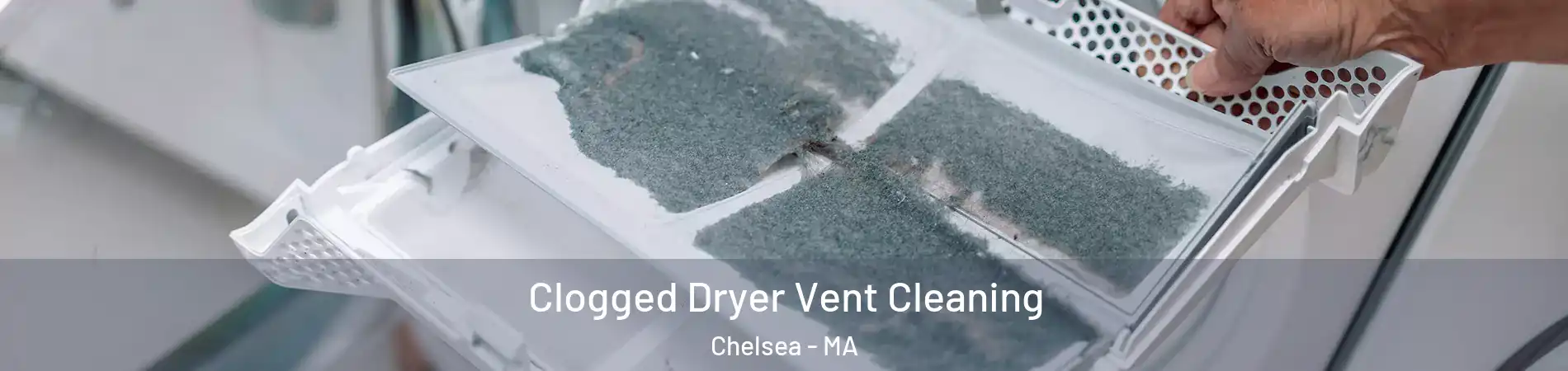 Clogged Dryer Vent Cleaning Chelsea - MA