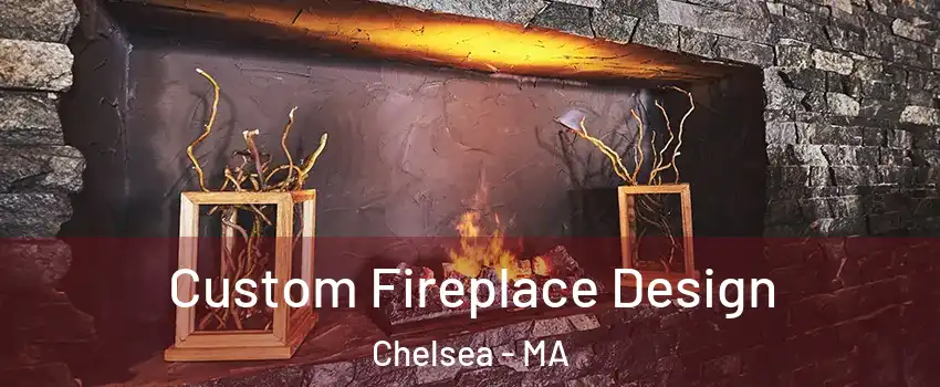  Custom Fireplace Design Chelsea - MA