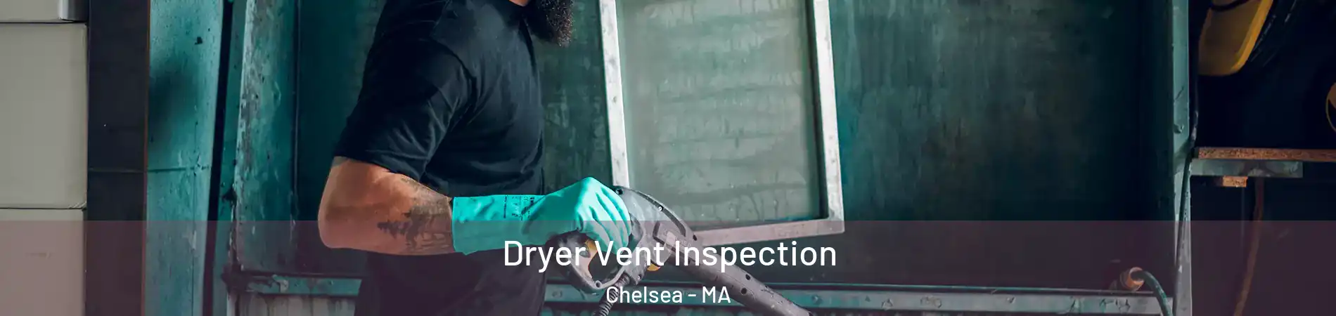 Dryer Vent Inspection Chelsea - MA
