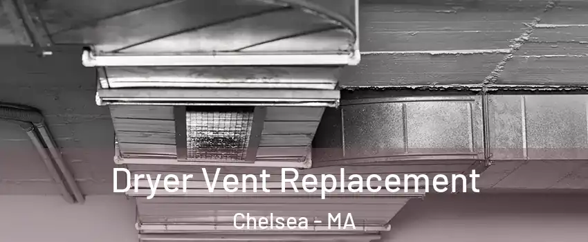  Dryer Vent Replacement Chelsea - MA