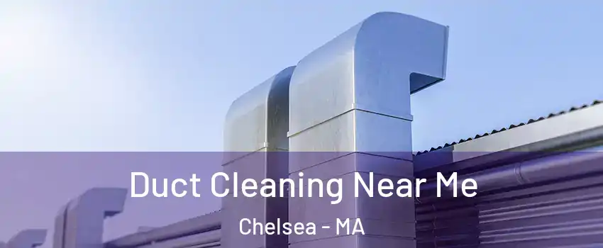  Duct Cleaning Near Me Chelsea - MA
