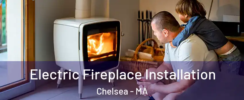  Electric Fireplace Installation Chelsea - MA