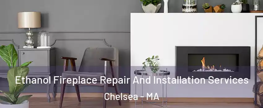  Ethanol Fireplace Repair And Installation Services Chelsea - MA