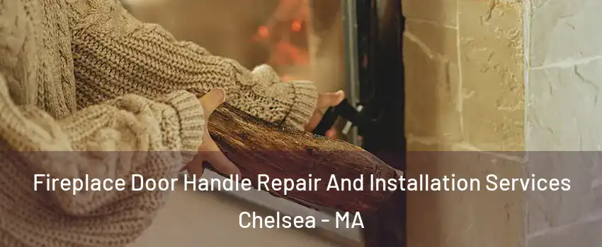  Fireplace Door Handle Repair And Installation Services Chelsea - MA