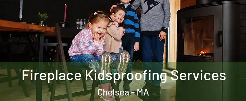  Fireplace Kidsproofing Services Chelsea - MA
