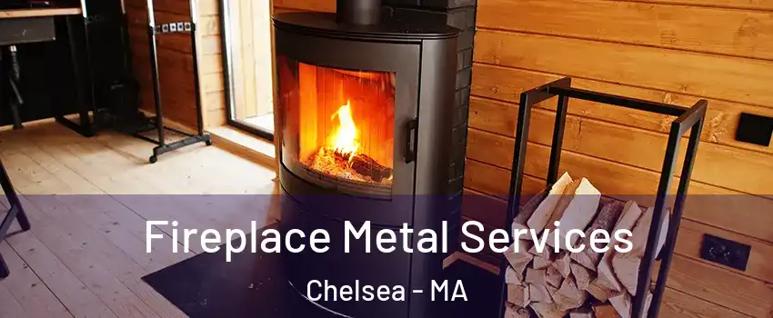 Fireplace Metal Services Chelsea - MA