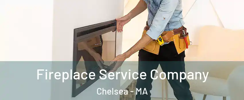 Fireplace Service Company Chelsea - MA