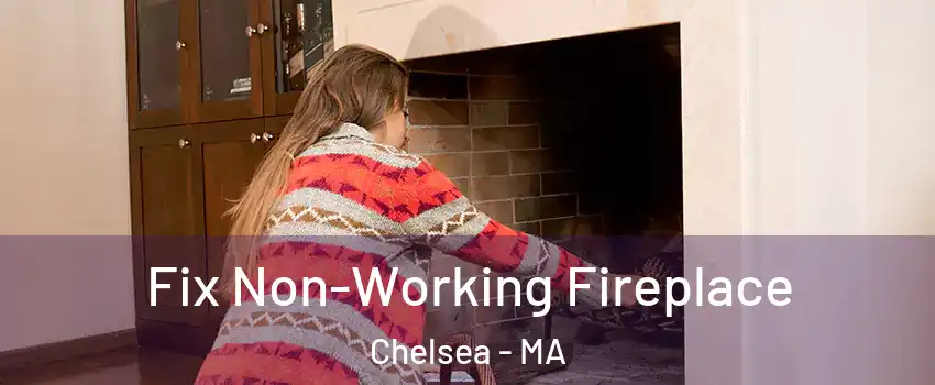  Fix Non-Working Fireplace Chelsea - MA