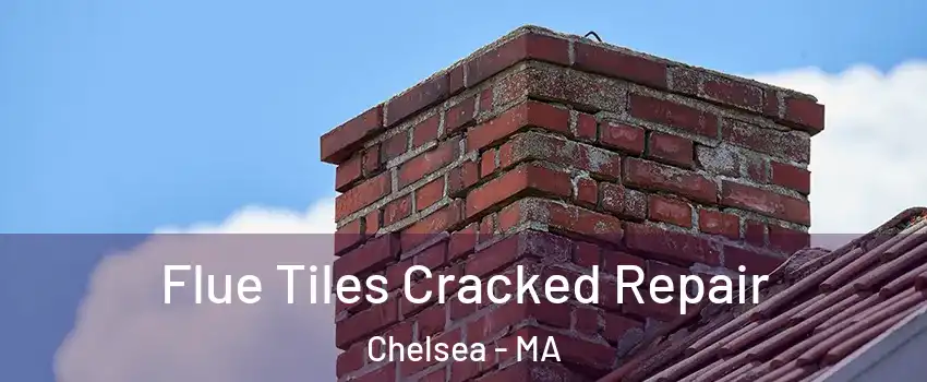  Flue Tiles Cracked Repair Chelsea - MA