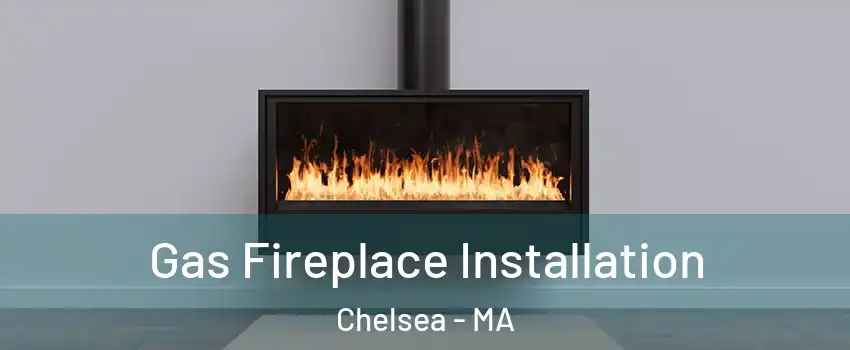  Gas Fireplace Installation Chelsea - MA