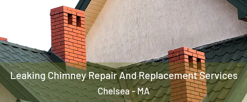  Leaking Chimney Repair And Replacement Services Chelsea - MA