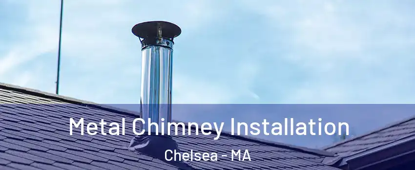  Metal Chimney Installation Chelsea - MA