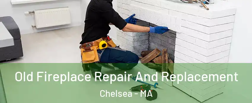  Old Fireplace Repair And Replacement Chelsea - MA