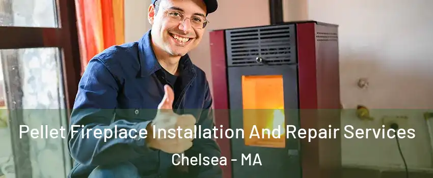  Pellet Fireplace Installation And Repair Services Chelsea - MA