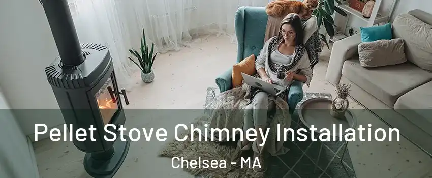  Pellet Stove Chimney Installation Chelsea - MA