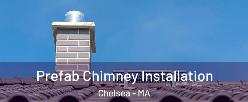  Prefab Chimney Installation Chelsea - MA