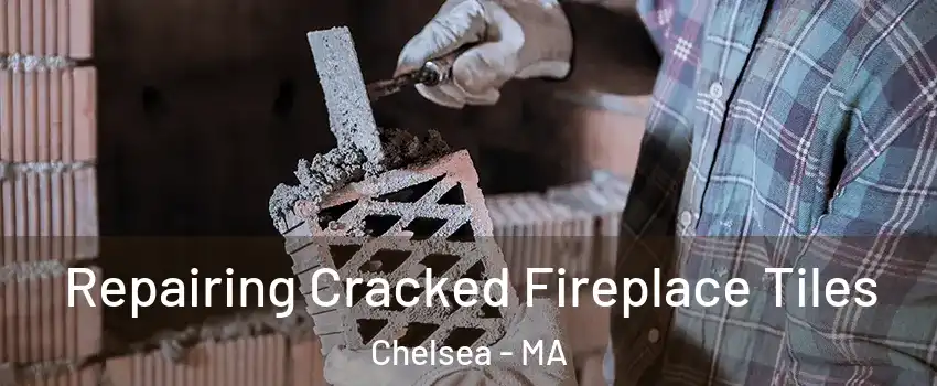  Repairing Cracked Fireplace Tiles Chelsea - MA
