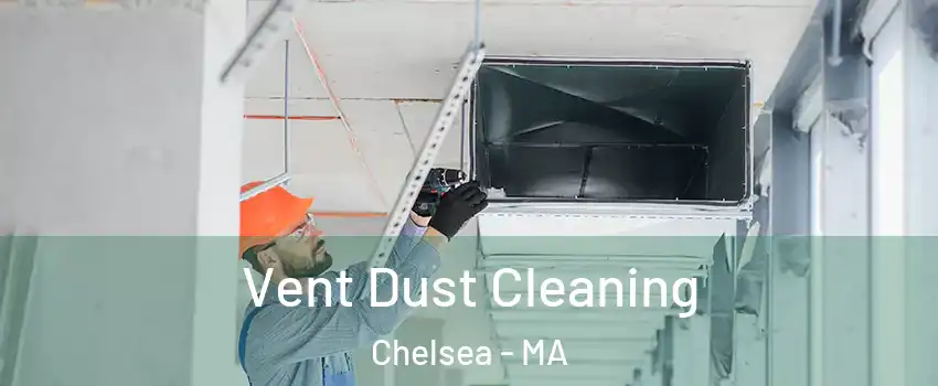  Vent Dust Cleaning Chelsea - MA