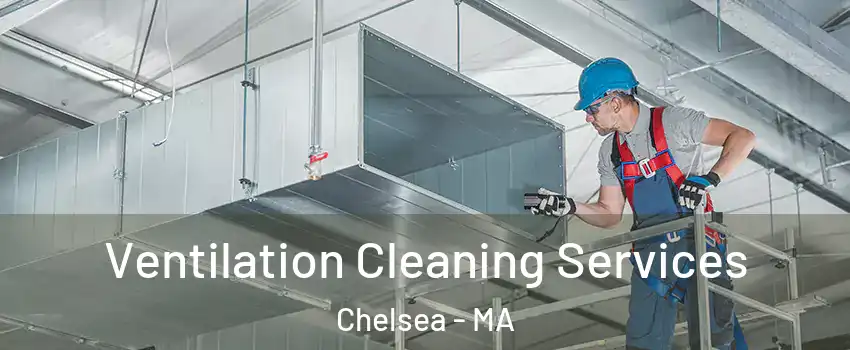  Ventilation Cleaning Services Chelsea - MA